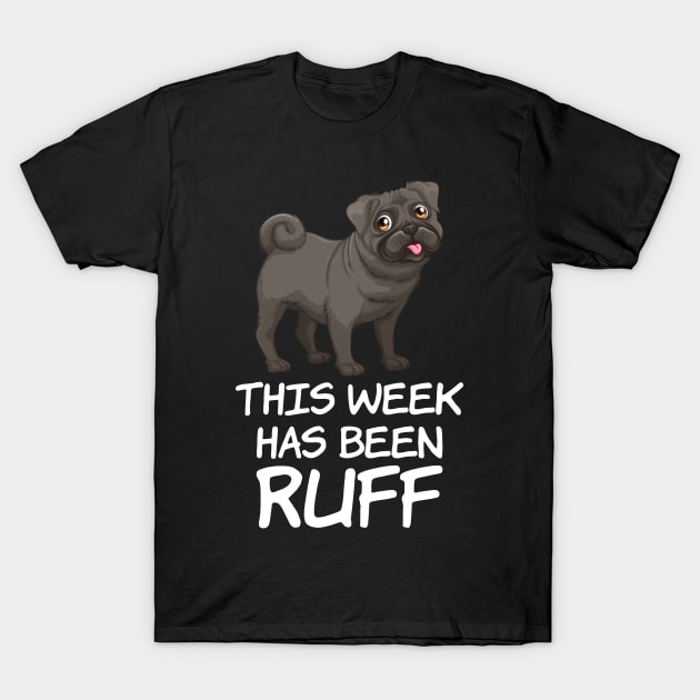 This week has been Ruff, Funny Dog Owners Quote T-Shirt by Kawaii_Tees